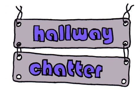 HALLWAY CHATTER: Listen to what students said in the halls.